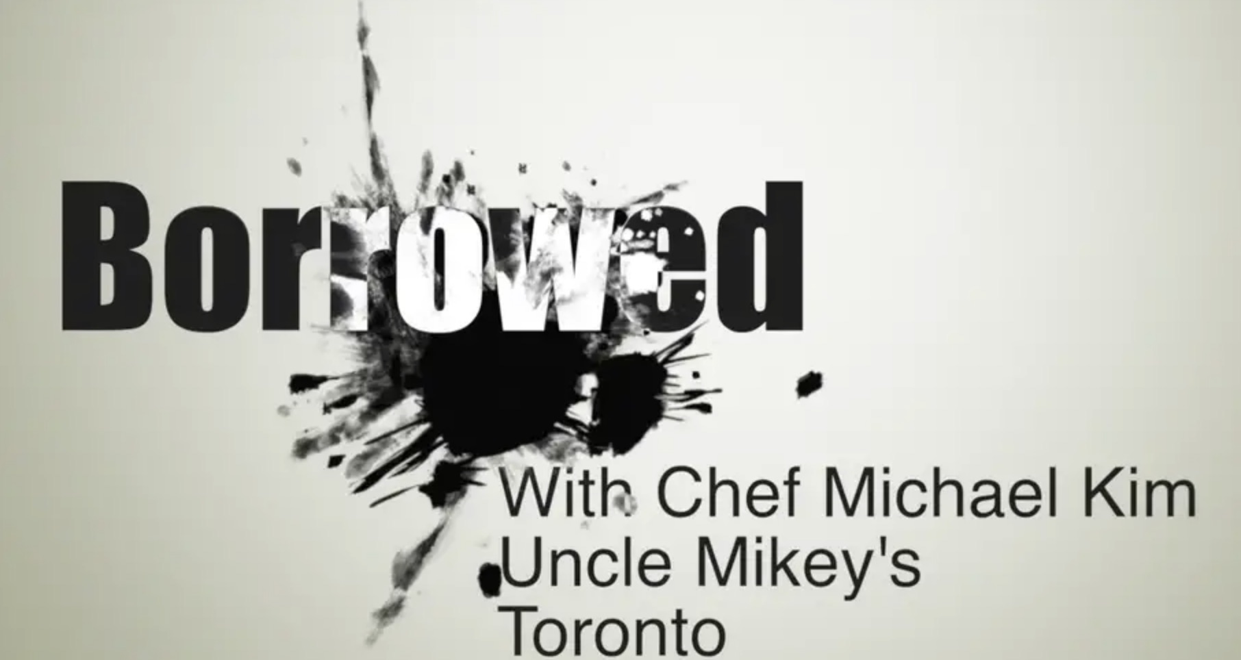 Borrowed : With Michael Kim Of Toronto’s Uncle Mikey’s