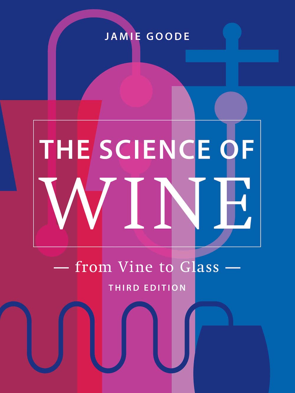 Read This: Jamie Goode’s The Science Of Wine (Third Edition)